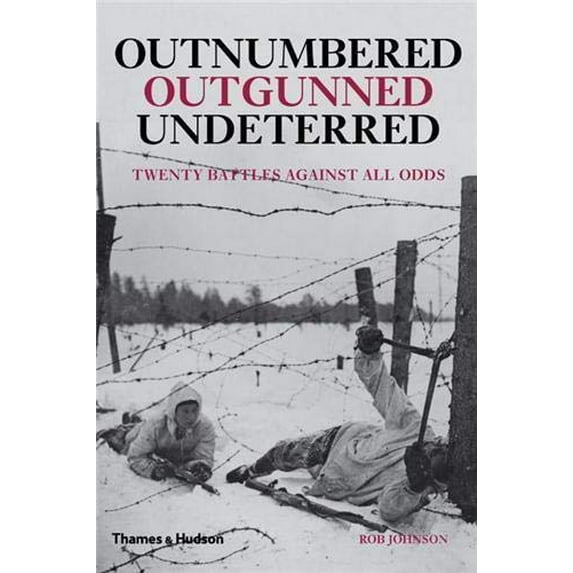Pre-Owned Outnumbered, Outgunned, Undeterred: Twenty Battles Against All Odds (Hardcover) 0500251878