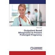 Outpatient Based Misoprostol to Prevent Prolonged Pregnancy, Paperback
