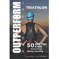 thumbnail image 1 of OUTPERFORM THE NORM for Triathlon: The 50 Best Tips EVER for Swimming, Biking and Running (Paperback) by Scott Welle, 1 of 1