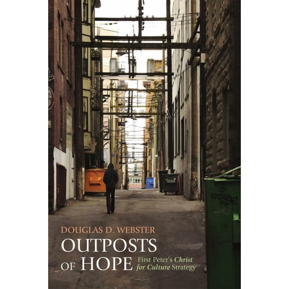 Outposts of Hope: First Peter's Christ for Culture Strategy, (Hardcover)