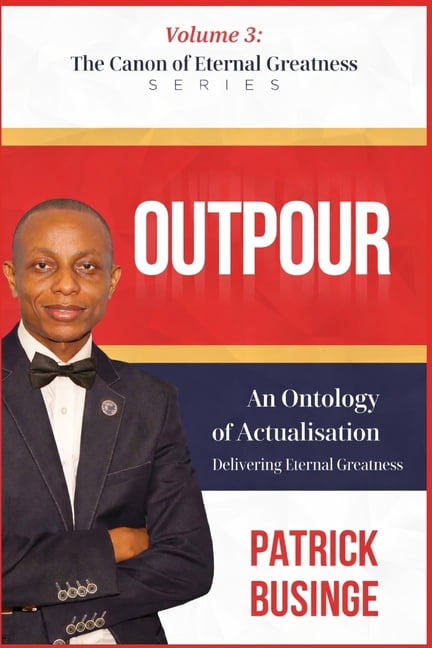 The Canon of Eternal Greatness Outpour: An Ontology of Actualisations, Delivery Eternal Greatness, Book 3, (Paperback)