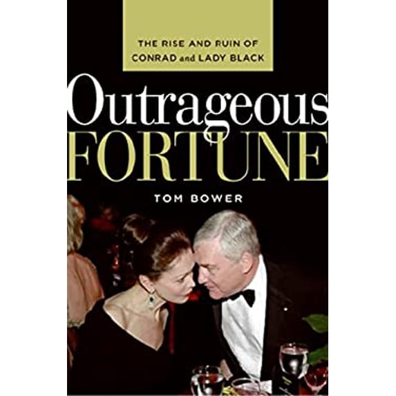 Pre-Owned Outrageous Fortune: The Rise and Ruin of Conrad and Lady Black (Hardcover) 0061146145 9780061146145