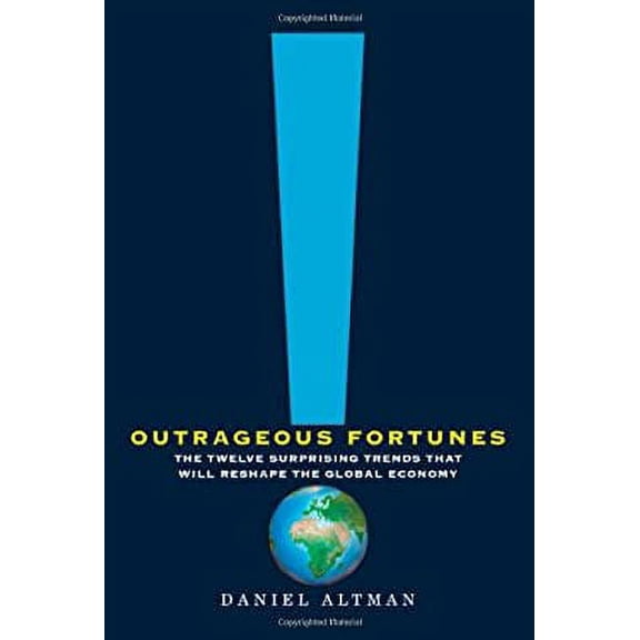 Pre-Owned Outrageous Fortunes: The Twelve Surprising Trends That Will Reshape the Global Economy (Hardcover) 0805091025 9780805091021