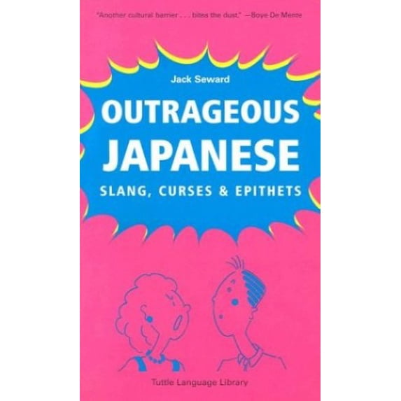 Pre-Owned Outrageous Japanese: Slang, Curses & Epithets (Paperback) 0804816948 9780804816946