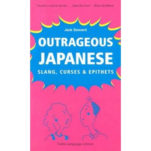 Pre-Owned Outrageous Japanese: Slang, Curses & Epithets (Paperback) 0804816948 9780804816946