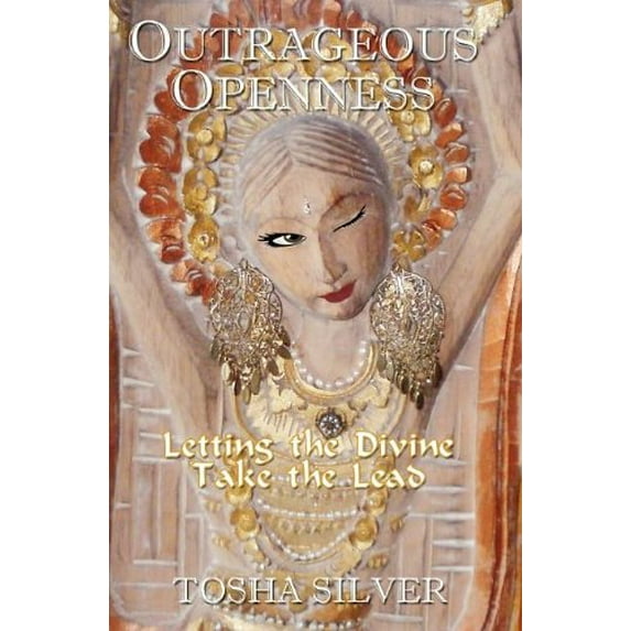 Pre-Owned Outrageous Openness : Letting the Divine Take the Lead