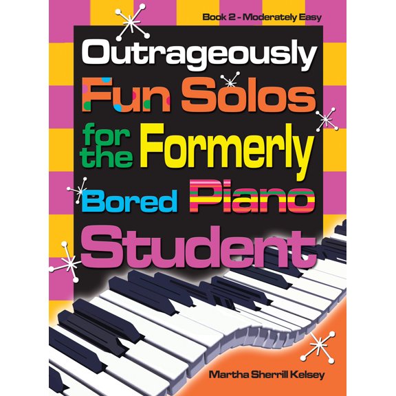 Outrageously Fun Solos for the Formerly Bored Piano Student - Book 2, Mod Easy Paperback