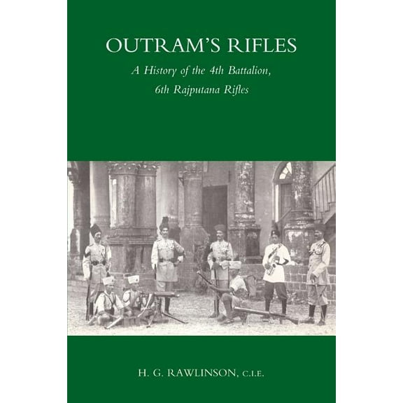 Outram's Rifles: A History of the 4th Battalion 6th Rajputana Rifles, (Paperback)