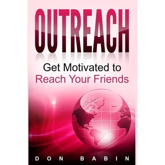 Outreach: Get Motivated to Reach Your Friends, (Paperback)