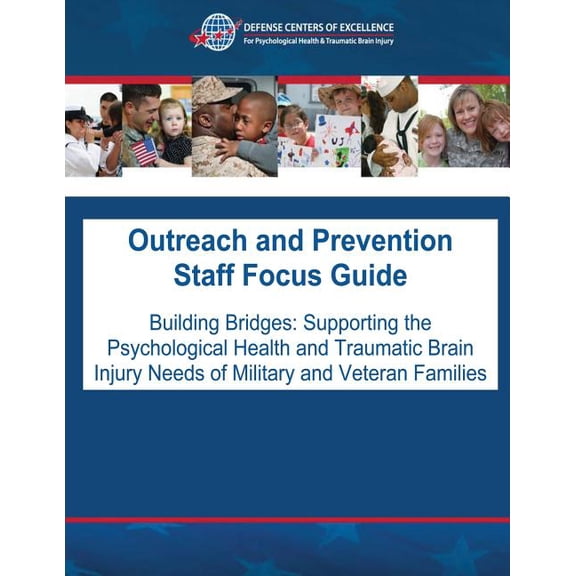 Outreach and Prevention Staff Focus Guide : Building Bridges: Supporting the Psychological Health and Traumatic Brain Injury Needs of Military and Veteran Families