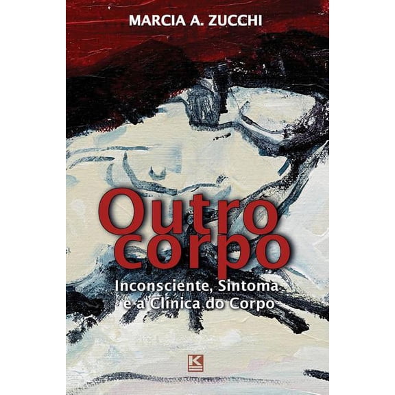 Outro corpo: Inconsciente, Sintoma e a Clnica do Corpo (Paperback)
