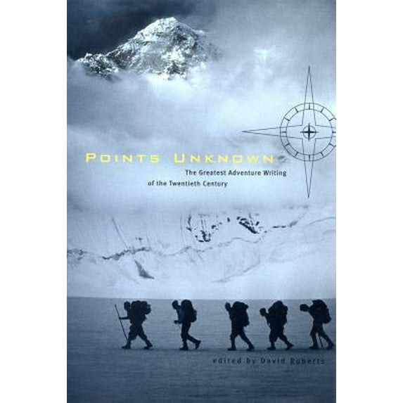 Pre-Owned Points Unknown: The Greatest Adventure Writing of the Twentieth Century (Paperback) 0393323781 9780393323788