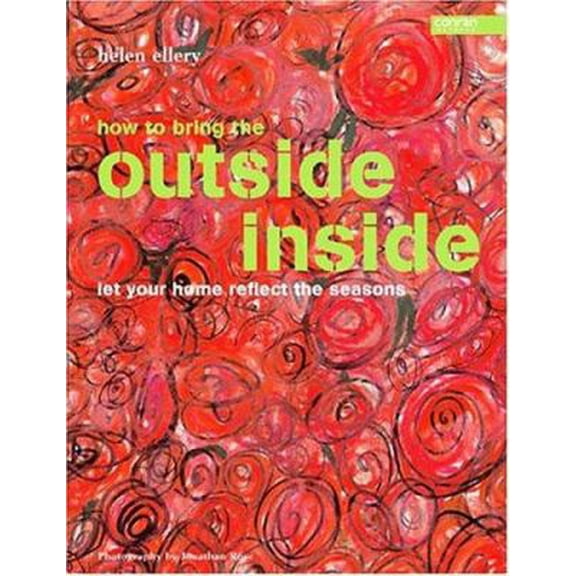 Pre-Owned How to Bring the Outside Inside: Let Your Home Reflect the Seasons (Hardcover) by Helen Ellery, Jonathan Rose