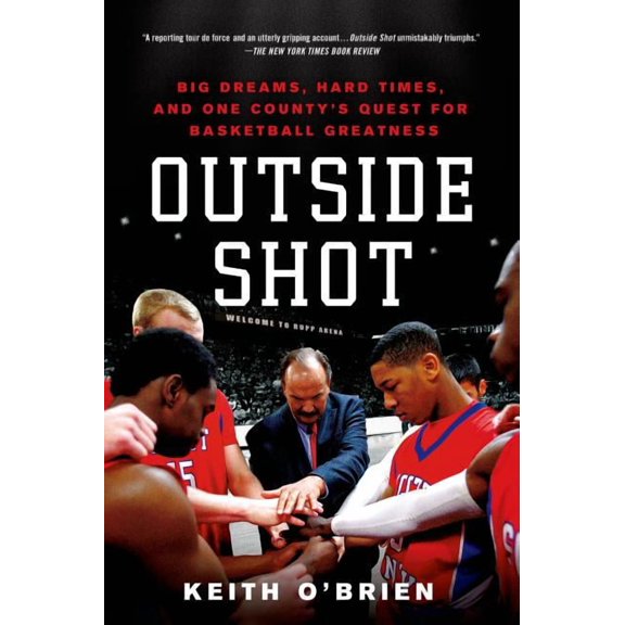 Outside Shot : Big Dreams, Hard Times, and One County's Quest for Basketball Greatness (Paperback)