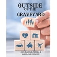 thumbnail image 1 of Outside of the Graveyard: Navigating the Landscape of Life Insurance for Financial Peace and Protection (Paperback), 1 of 1