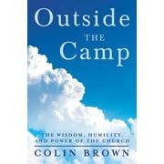 Outside the Camp The Wisdom, Humility, and Power of the Church, Paperback