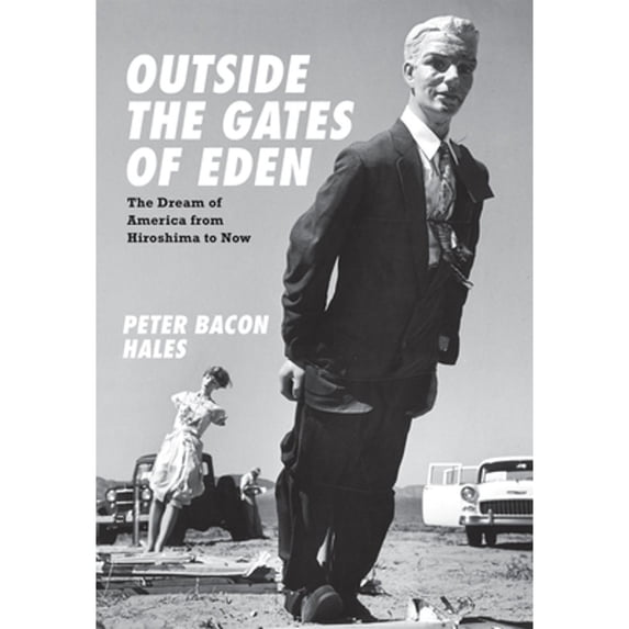 Pre-Owned Outside the Gates of Eden: The Dream of America from Hiroshima to Now (Hardcover) 0226313158 9780226313153