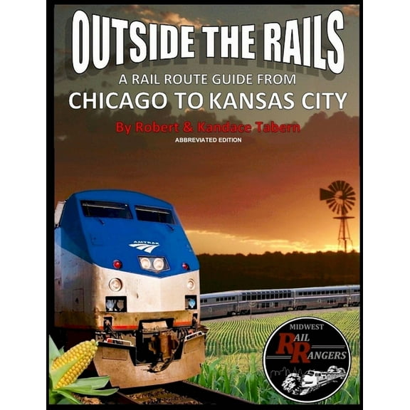 Outside the Rails: A Rail Route Guide from Chicago to Kansas City (Abbreviated Edition), (Paperback)