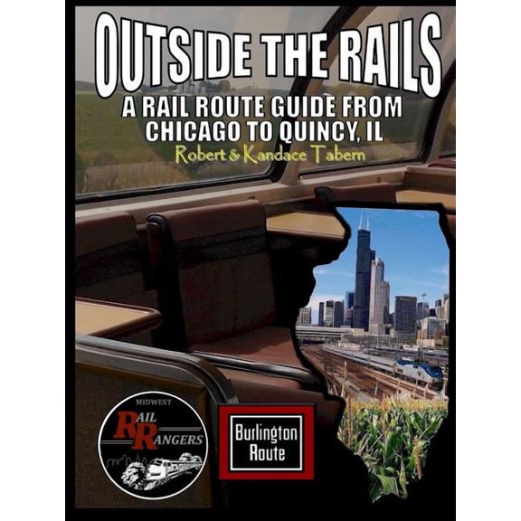 Outside the Rails: A Rail Route Guide from Chicago to Quincy, IL, (Paperback)