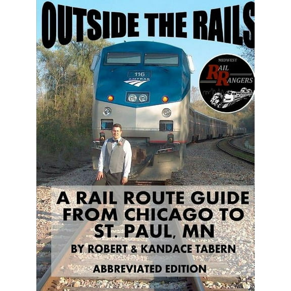 Outside the Rails: A Rail Route Guide from Chicago to St. Paul, MN (ABBREVIATED EDITION) (Paperback)