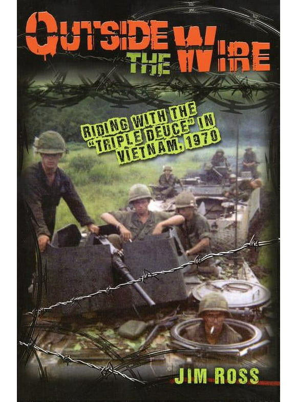 Outside the Wire : Riding with the "Triple Deuce" in Vietnam, 1970 (Hardcover)
