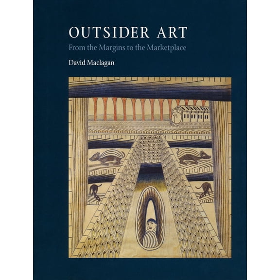 Outsider Art : From the Margins to the Marketplace (Hardcover)