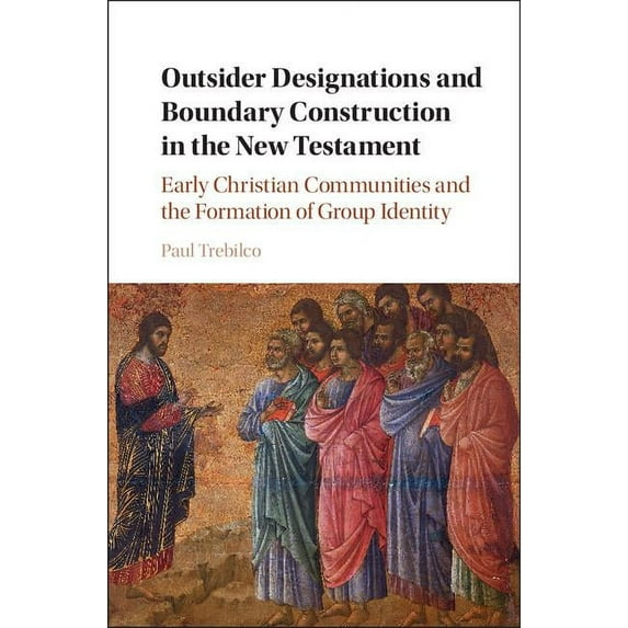 Outsider Designations and Boundary Construction in the New Testament: Early Christian Communities and the Formation of G, (Hardcover)