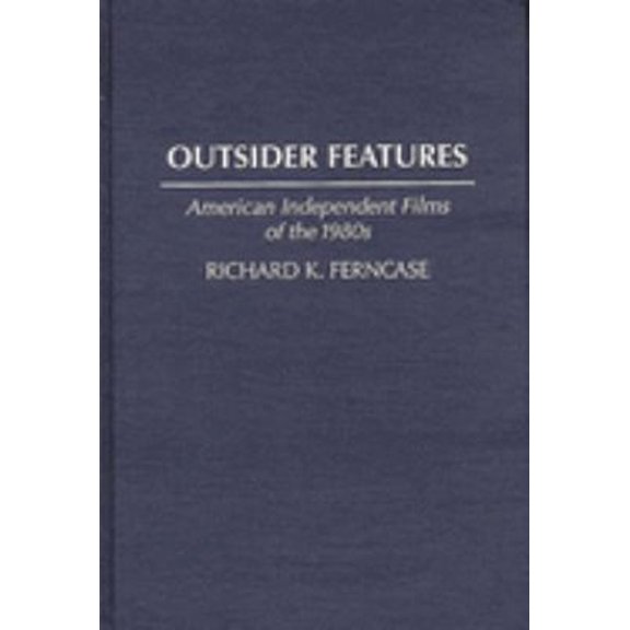 Pre-Owned Outsider Features : American Independent Films of the 1980s (Hardcover) 9780313276071