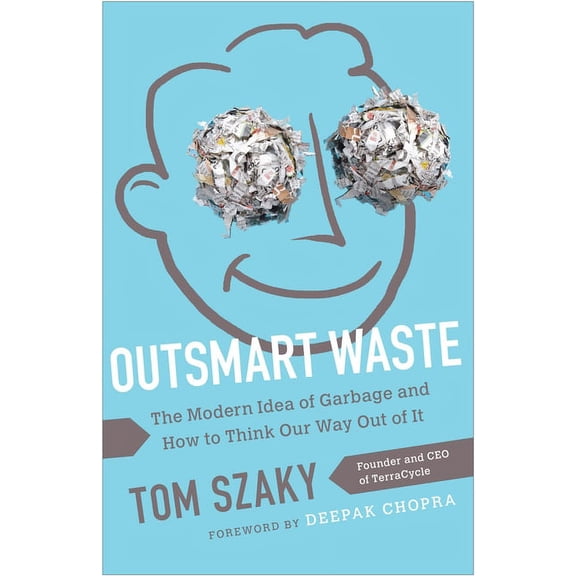 Outsmart Waste : The Modern Idea of Garbage and How to Think Our Way Out of It (Paperback)