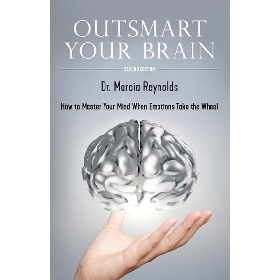 Outsmart Your Brain: How to Master Your Mind When Emotions Take the Wheel, (Paperback)
