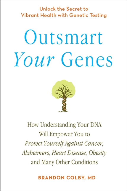 Outsmart Your Genes : How Understanding Your DNA Will Empower You to Protect Yourself Against Cancer,A lzheimer's, Heart Disease, Obesity, and Many Other Conditions (Paperback) - image 1 of 1