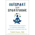 thumbnail image 1 of Pre-Owned Outsmart Your Smartphone: Conscious Tech Habits for Finding Happiness, Balance, and Connection Irl (Paperback) 1684033497 9781684033492, 1 of 1