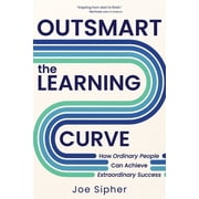 Outsmart the Learning Curve How Ordinary People Can Achieve Extraordinary Success, Paperback