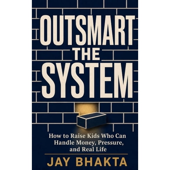 Outsmart the System: How to Raise Kids Who Can Build Wealth and Think for Themselves in a World That Trains Them to Foll, (Paperback)