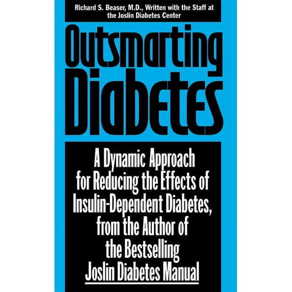 Outsmarting Diabetes: A Dynamic Approach for Reducing the Effects of Insulin-Dependent Diabetes, (Paperback)
