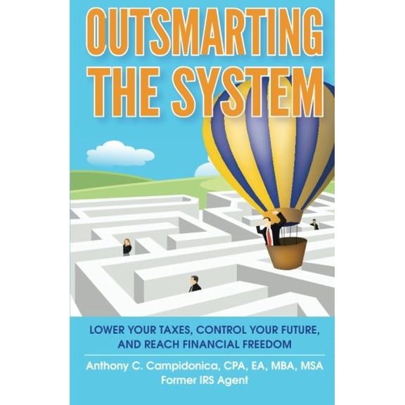Pre-Owned Outsmarting the System: Lower Your Taxes, Control Your Future, and Reach Financial Freedom (Paperback) 0991302974 9780991302970