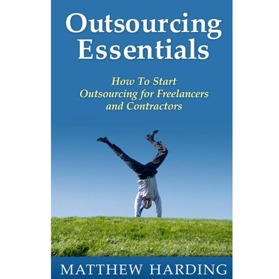 Outsourcing Essentials: How to Start Outsourcing for Freelancers and Contractors