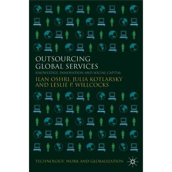 Pre-Owned Outsourcing Global Services: Knowledge, Innovation and Social Capital (Hardcover) by I Oshri, J Kotlarsky, L Willcocks