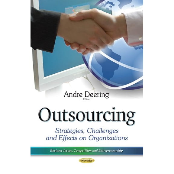 Outsourcing : Strategies, Challenges and Effects on Organizations