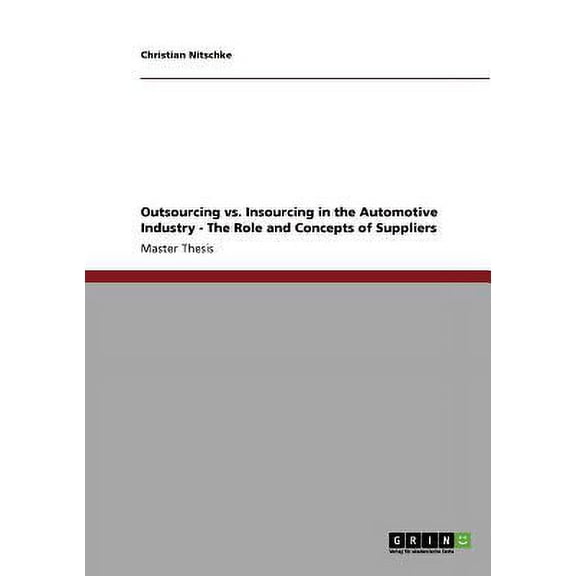 Outsourcing vs. Insourcing in the Automotive Industry. The Role and Concepts of Suppliers (Paperback)