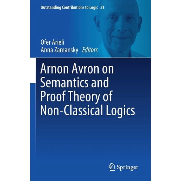 Outstanding Contributions to Logic Arnon Avron on Semantics and Proof Theory of Non-Classical Logics, Book 21, (Paperback)