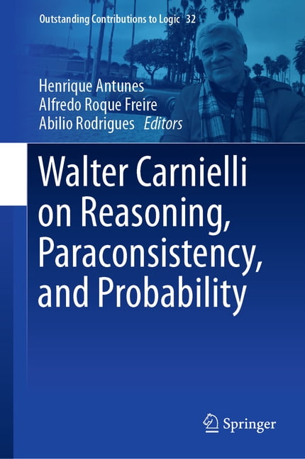 Outstanding Contributions to Logic Walter Carnielli on Reasoning, Paraconsistency, and Probability, Book 32, (Hardcover)