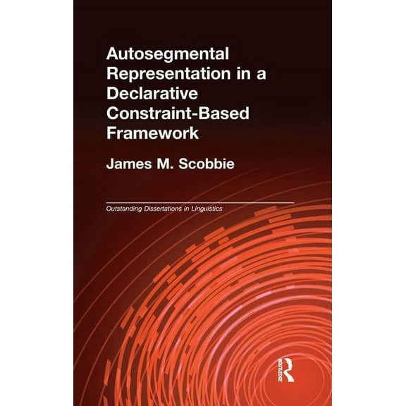 Outstanding Dissertations in Linguistics Autosegmental Representation in a Declarative Constraint-Based Framework, (Paperback)