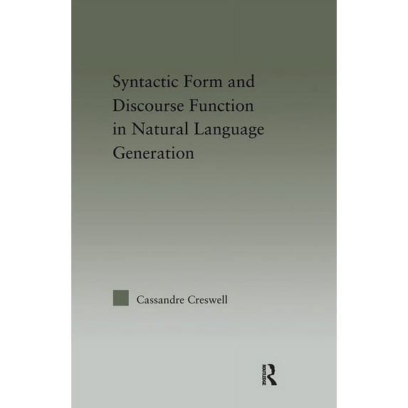 Outstanding Dissertations in Linguistics Discourse Function & Syntactic Form in Natural Language Generation, (Hardcover)