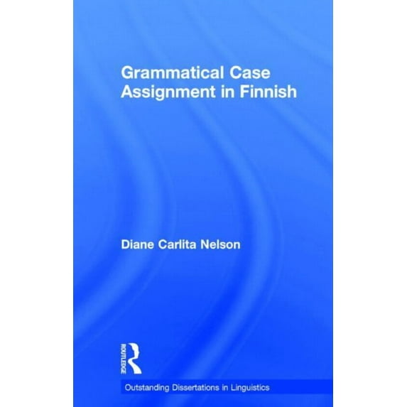Outstanding Dissertations in Linguistics Grammatical Case Assignment in Finnish, (Hardcover)
