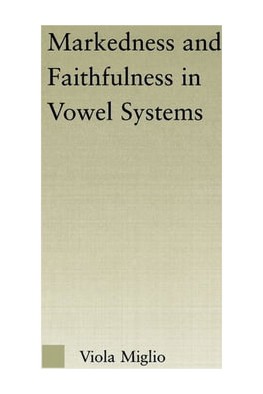 Outstanding Dissertations in Linguistics Interactions between Markedness and Faithfulness Constraints in Vowel Systems, (Paperback)