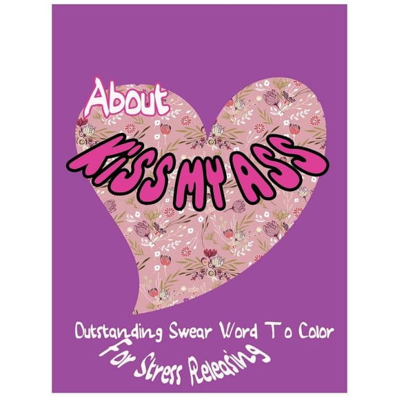 Outstanding Swear: About Kiss My Ass: Outstanding Swear Words To Color For Stress Releasing (Paperback)