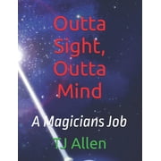 Outta Sight, Outta Mind A Magicians Job, Paperback