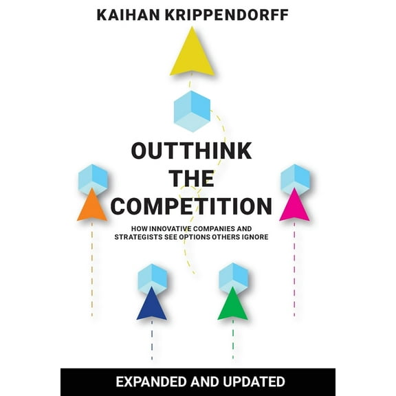 Outthink the Competition: How Innovative Companies and Strategists See Options Others Ignore, (Hardcover)
