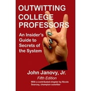 Outwitting College Professors, 5th Edition An Insiders Guide to Secrets of the System, Paperback